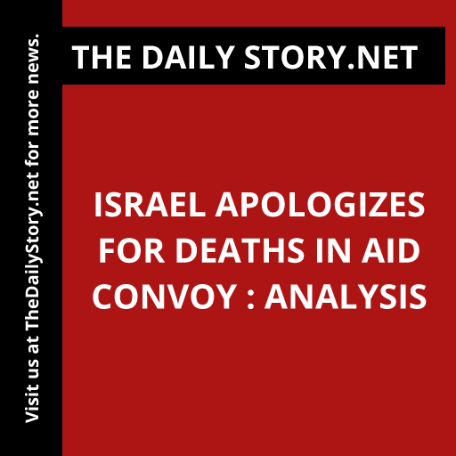Israel apologizes for deaths in aid convoy : Analysis