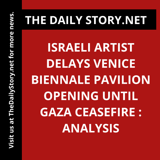 Israeli Artist Delays Venice Biennale Pavilion Opening until Gaza Ceasefire : Analysis