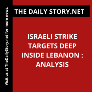 Israeli Strike Targets Deep Inside Lebanon : Analysis
