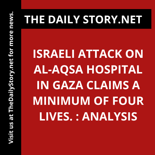 Israeli attack on Al-Aqsa Hospital in Gaza claims a minimum of four lives. : Analysis