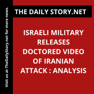 Israeli military releases doctored video of Iranian attack : Analysis