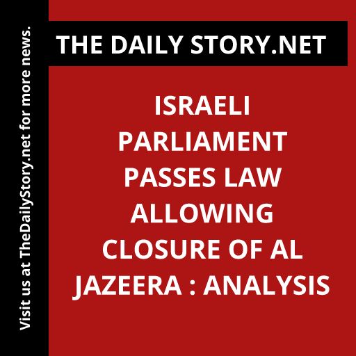 Israeli parliament passes law allowing closure of Al Jazeera : Analysis