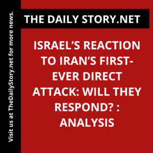 Israel’s Reaction to Iran’s First-Ever Direct Attack: Will They Respond? : Analysis