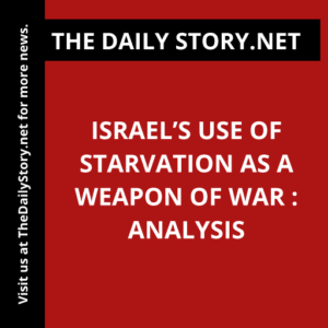Israel’s Use of Starvation as a Weapon of War : Analysis