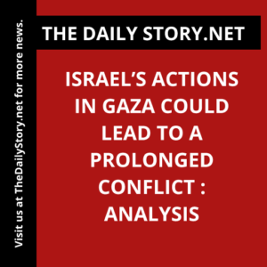 Israel’s actions in Gaza could lead to a prolonged conflict : Analysis