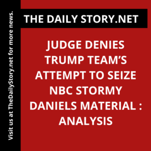 Judge denies Trump team’s attempt to seize NBC Stormy Daniels material : Analysis