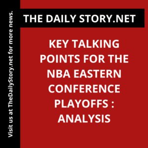 Key talking points for the NBA Eastern Conference playoffs : Analysis