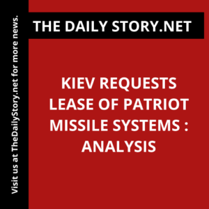 Kiev Requests Lease of Patriot Missile Systems : Analysis