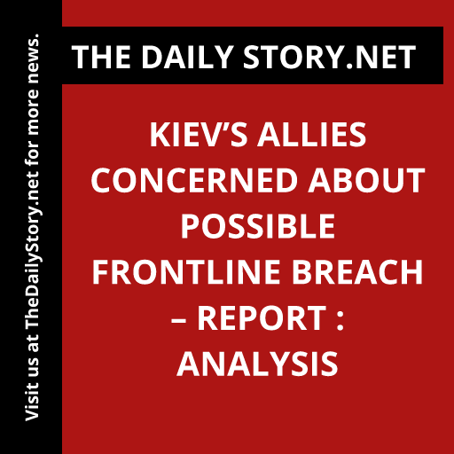 Kiev’s Allies Concerned about Possible Frontline Breach – Report : Analysis