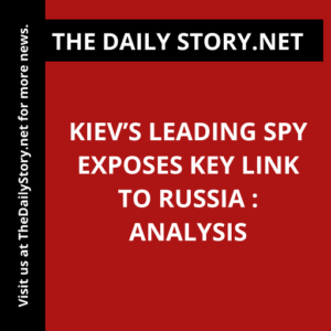 Kiev’s Leading Spy Exposes Key Link to Russia : Analysis