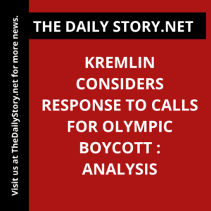 Kremlin Considers Response to Calls for Olympic Boycott : Analysis