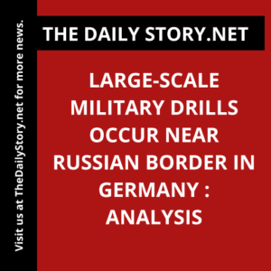 Large-Scale Military Drills Occur near Russian Border in Germany : Analysis