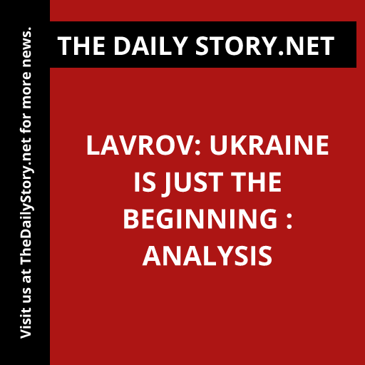 Lavrov: Ukraine is Just the Beginning : Analysis