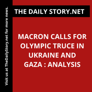 Macron Calls for Olympic Truce in Ukraine and Gaza : Analysis