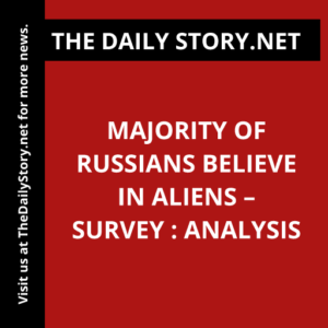 Majority of Russians Believe in Aliens – Survey : Analysis