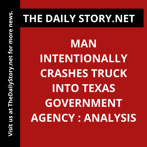 Man intentionally crashes truck into Texas government agency : Analysis