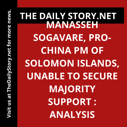 Manasseh Sogavare, pro-China PM of Solomon Islands, unable to secure majority support : Analysis