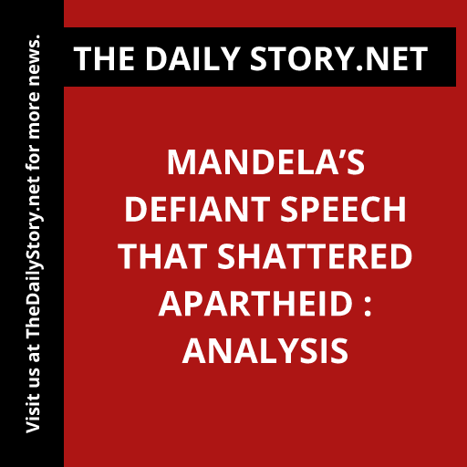Mandela’s Defiant Speech that Shattered Apartheid : Analysis
