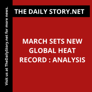 March Sets New Global Heat Record : Analysis