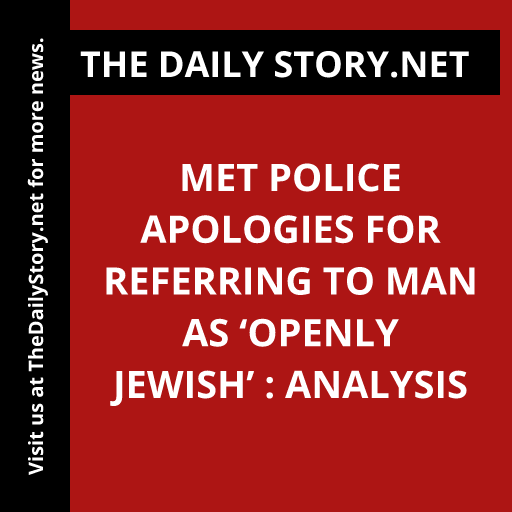 Met Police apologies for referring to man as ‘openly Jewish’ : Analysis