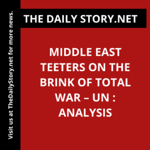 Middle East teeters on the brink of total war – UN : Analysis