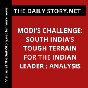 Modi’s Challenge: South India’s Tough Terrain for the Indian Leader : Analysis
