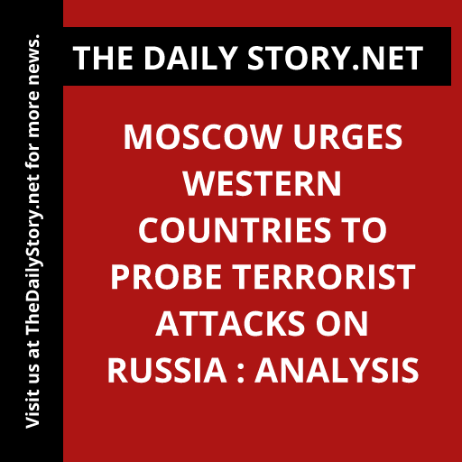 Moscow Urges Western Countries to Probe Terrorist Attacks on Russia : Analysis