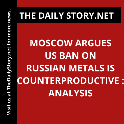 Moscow argues US ban on Russian metals is counterproductive : Analysis