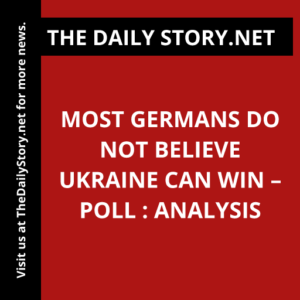 Most Germans Do Not Believe Ukraine Can Win – Poll : Analysis