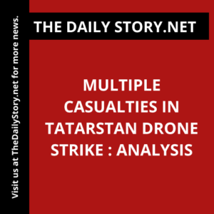 Multiple casualties in Tatarstan drone strike : Analysis