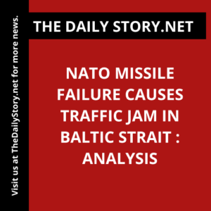 NATO Missile Failure Causes Traffic Jam in Baltic Strait : Analysis
