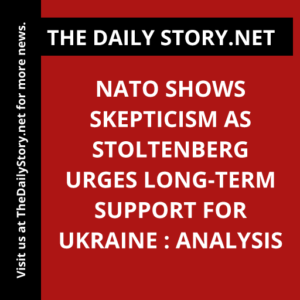 NATO shows skepticism as Stoltenberg urges long-term support for Ukraine : Analysis