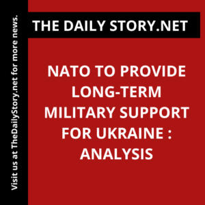 NATO to Provide Long-Term Military Support for Ukraine : Analysis