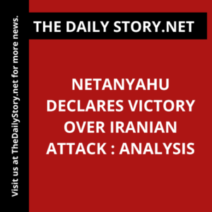 Netanyahu Declares Victory Over Iranian Attack : Analysis