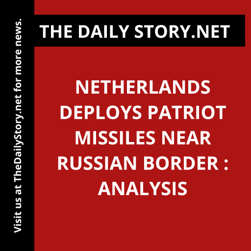 Netherlands Deploys Patriot Missiles Near Russian Border : Analysis