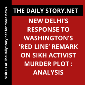 New Delhi’s Response to Washington’s ‘Red Line’ Remark on Sikh Activist Murder Plot : Analysis