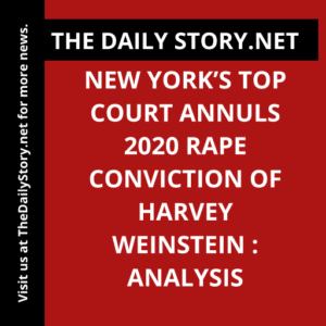 New York’s Top Court Annuls 2020 Rape Conviction of Harvey Weinstein : Analysis