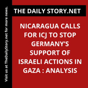 Nicaragua Calls for ICJ to Stop Germany’s Support of Israeli Actions in Gaza : Analysis