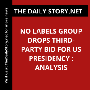 No Labels Group Drops Third-Party Bid for US Presidency : Analysis