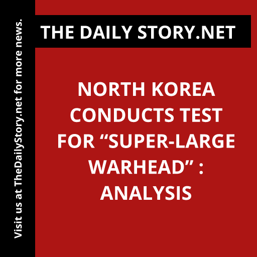 North Korea Conducts Test for “Super-Large Warhead” : Analysis