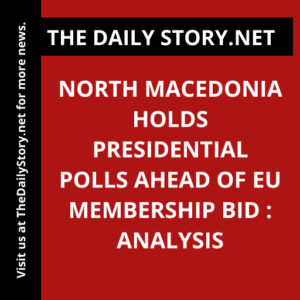 North Macedonia Holds Presidential Polls Ahead of EU Membership Bid : Analysis