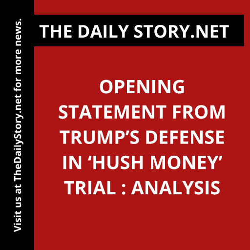 Opening Statement from Trump’s Defense in ‘Hush Money’ Trial : Analysis