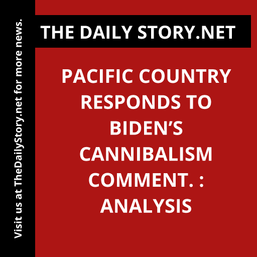 Pacific country responds to Biden’s cannibalism comment. : Analysis