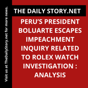 Peru’s President Boluarte escapes impeachment inquiry related to Rolex watch investigation : Analysis