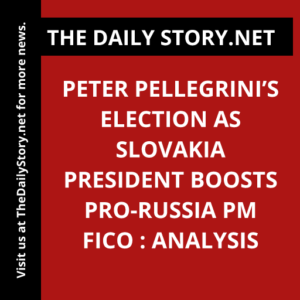Peter Pellegrini’s Election as Slovakia President Boosts Pro-Russia PM Fico : Analysis