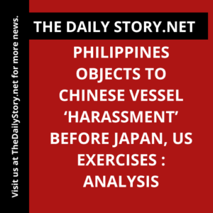 Philippines Objects to Chinese Vessel ‘Harassment’ before Japan, US Exercises : Analysis