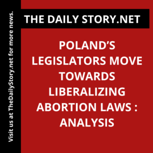Poland’s Legislators Move Towards Liberalizing Abortion Laws : Analysis