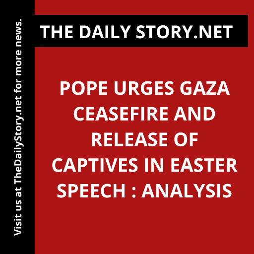 Pope urges Gaza ceasefire and release of captives in Easter speech : Analysis