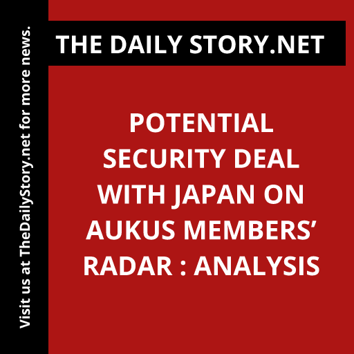 Potential Security Deal with Japan on AUKUS Members’ Radar : Analysis