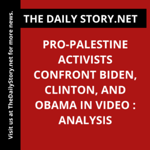 Pro-Palestine Activists Confront Biden, Clinton, and Obama in Video : Analysis